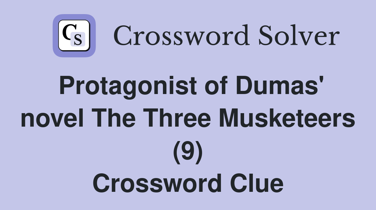 Protagonist of Dumas' novel The Three Musketeers (9) Crossword Clue